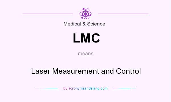 What does LMC mean? It stands for Laser Measurement and Control