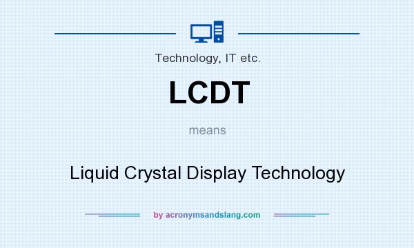 What does LCDT mean? It stands for Liquid Crystal Display Technology