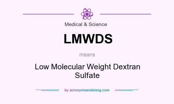 What does LMWDS mean? It stands for Low Molecular Weight Dextran Sulfate