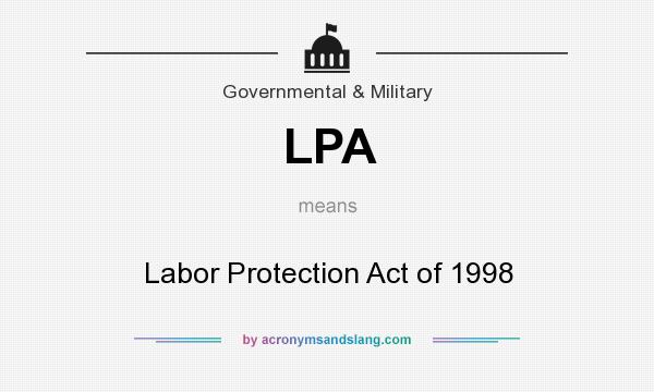 What does LPA mean? It stands for Labor Protection Act of 1998