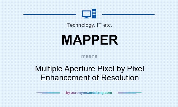 What does MAPPER mean? It stands for Multiple Aperture Pixel by Pixel Enhancement of Resolution