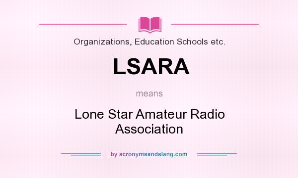 What does LSARA mean? It stands for Lone Star Amateur Radio Association