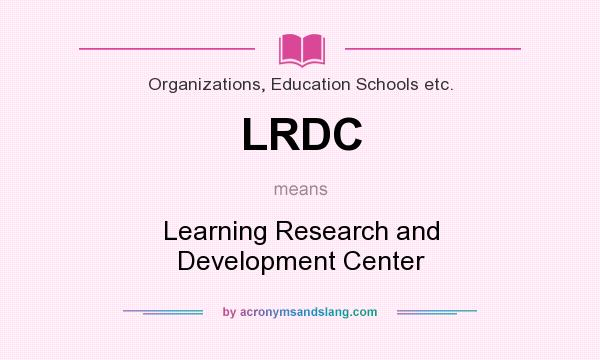 What does LRDC mean? It stands for Learning Research and Development Center