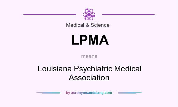What does LPMA mean? It stands for Louisiana Psychiatric Medical Association