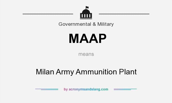 What does MAAP mean? It stands for Milan Army Ammunition Plant