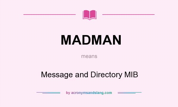 What does MADMAN mean? It stands for Message and Directory MIB