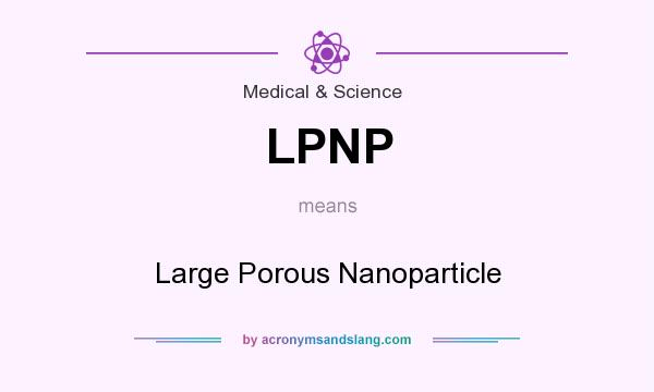 What does LPNP mean? It stands for Large Porous Nanoparticle
