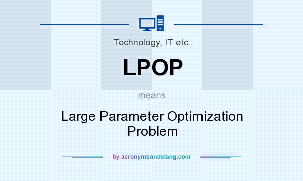 What does LPOP mean? It stands for Large Parameter Optimization Problem