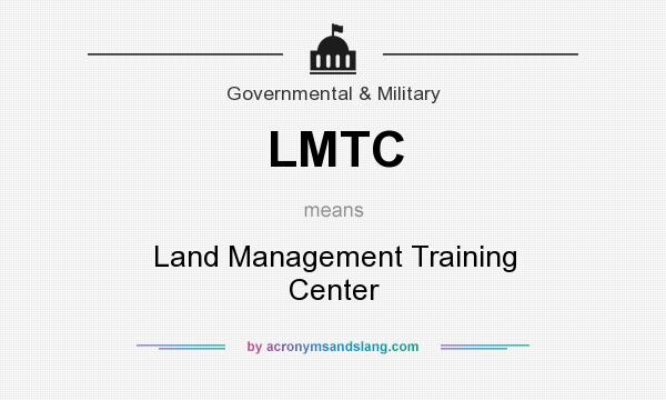 What does LMTC mean? It stands for Land Management Training Center