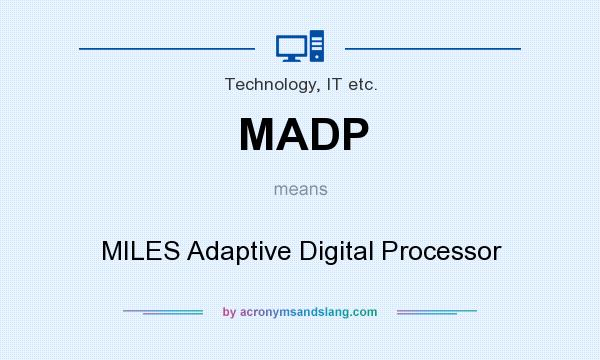 What does MADP mean? It stands for MILES Adaptive Digital Processor