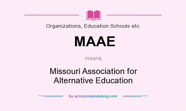 What does MAAE mean? It stands for Missouri Association for Alternative Education