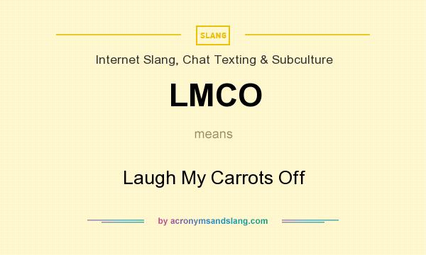 What does LMCO mean? It stands for Laugh My Carrots Off