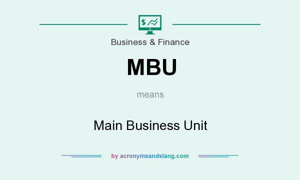 What does MBU mean? It stands for Main Business Unit