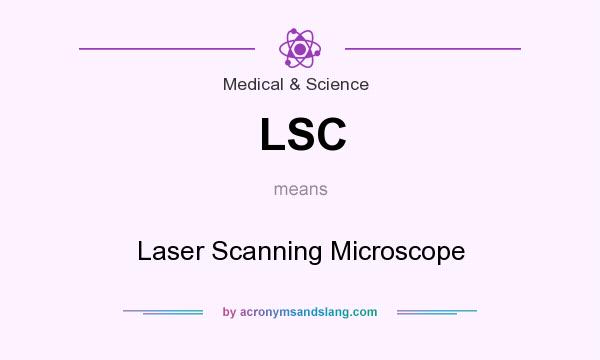 What does LSC mean? It stands for Laser Scanning Microscope