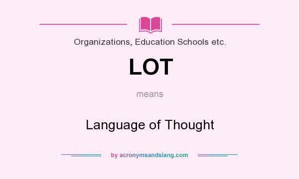 What does LOT mean? It stands for Language of Thought