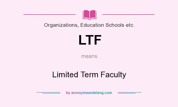 What does LTF mean? It stands for Limited Term Faculty