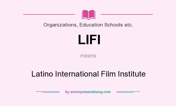 What does LIFI mean? It stands for Latino International Film Institute