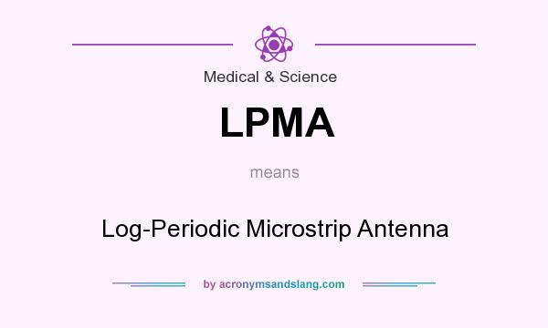 What does LPMA mean? It stands for Log-Periodic Microstrip Antenna