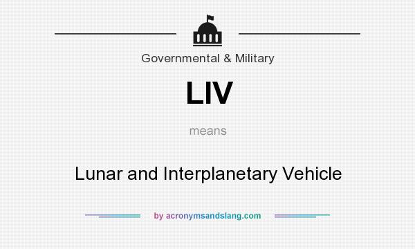 What does LIV mean? It stands for Lunar and Interplanetary Vehicle