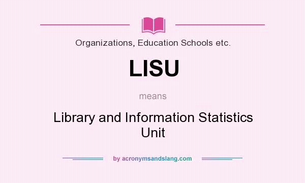 What does LISU mean? It stands for Library and Information Statistics Unit