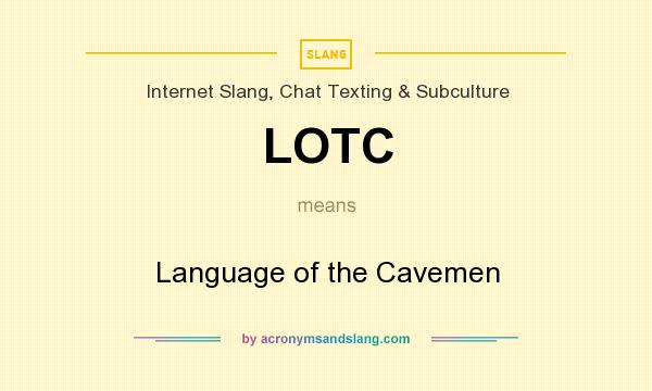 What does LOTC mean? It stands for Language of the Cavemen