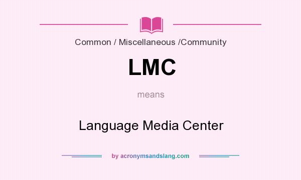 What does LMC mean? It stands for Language Media Center