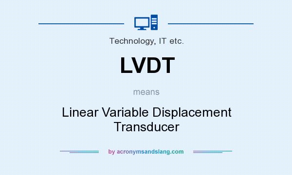 What does LVDT mean? It stands for Linear Variable Displacement Transducer
