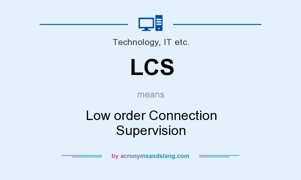What does LCS mean? It stands for Low order Connection Supervision