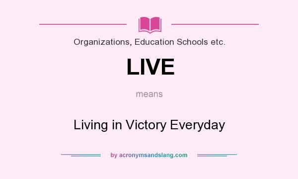 What does LIVE mean? It stands for Living in Victory Everyday