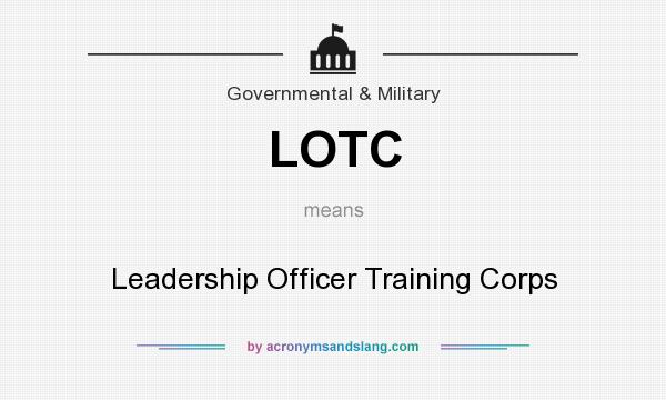 What does LOTC mean? It stands for Leadership Officer Training Corps