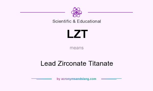 What does LZT mean? It stands for Lead Zirconate Titanate