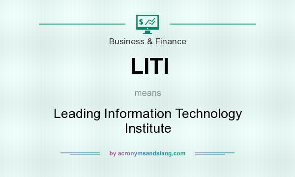 What does LITI mean? It stands for Leading Information Technology Institute