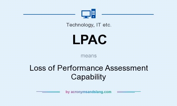 What does LPAC mean? It stands for Loss of Performance Assessment Capability