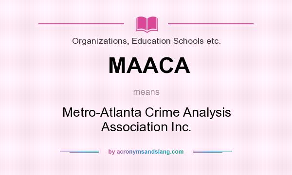 What does MAACA mean? It stands for Metro-Atlanta Crime Analysis Association Inc.