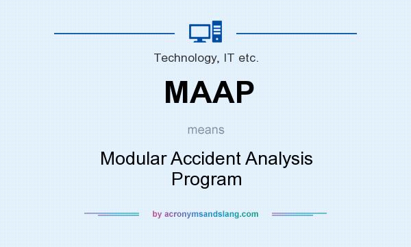 What does MAAP mean? It stands for Modular Accident Analysis Program