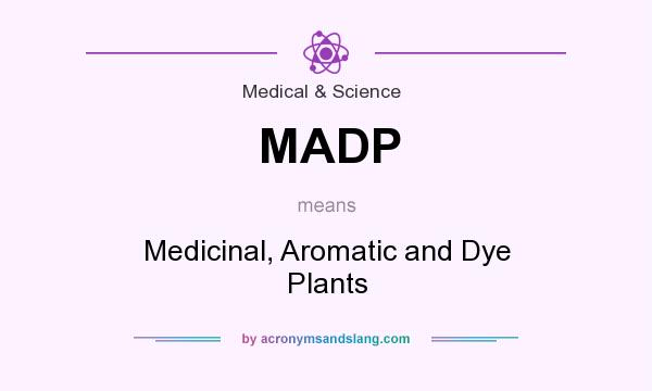 What does MADP mean? It stands for Medicinal, Aromatic and Dye Plants