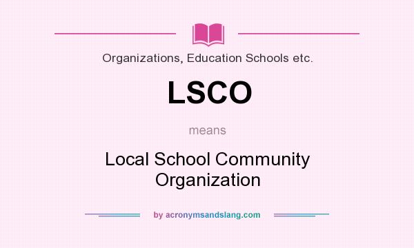 What does LSCO mean? It stands for Local School Community Organization