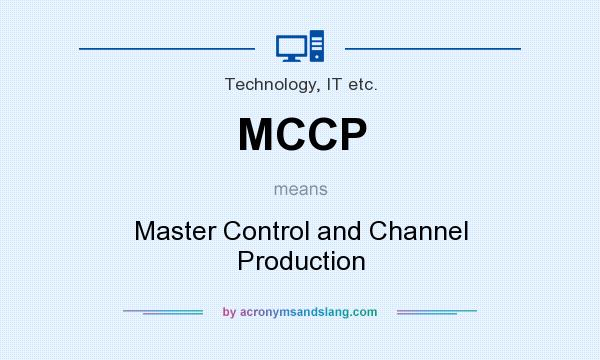 What does MCCP mean? It stands for Master Control and Channel Production