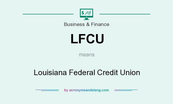What does LFCU mean? It stands for Louisiana Federal Credit Union