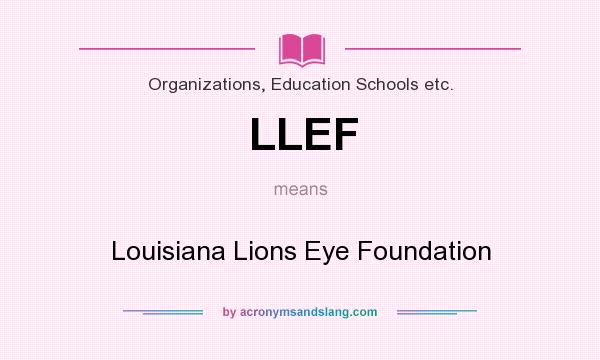 What does LLEF mean? It stands for Louisiana Lions Eye Foundation