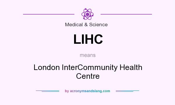 What does LIHC mean? It stands for London InterCommunity Health Centre