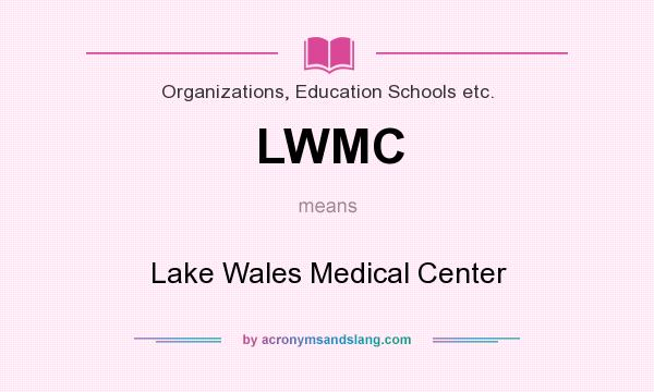 What does LWMC mean? It stands for Lake Wales Medical Center