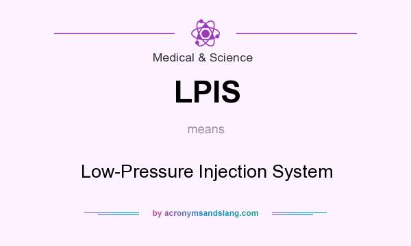 What does LPIS mean? It stands for Low-Pressure Injection System