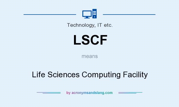 What does LSCF mean? It stands for Life Sciences Computing Facility