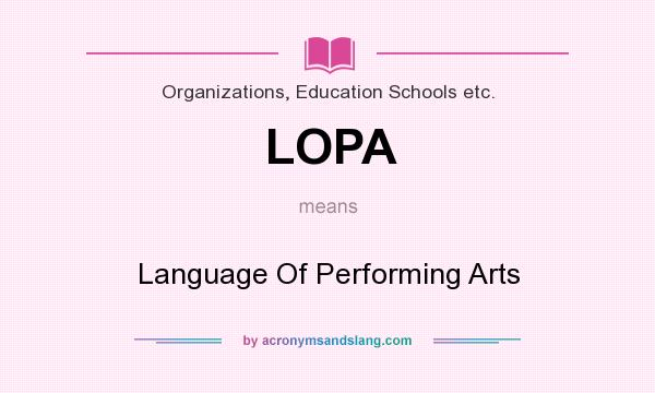 What does LOPA mean? It stands for Language Of Performing Arts