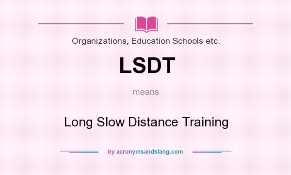 What does LSDT mean? It stands for Long Slow Distance Training
