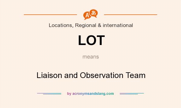 What does LOT mean? It stands for Liaison and Observation Team