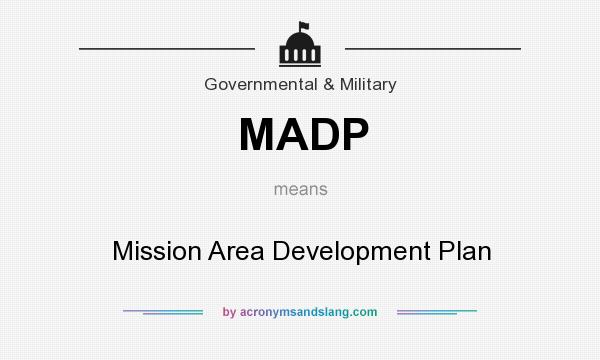 What does MADP mean? It stands for Mission Area Development Plan