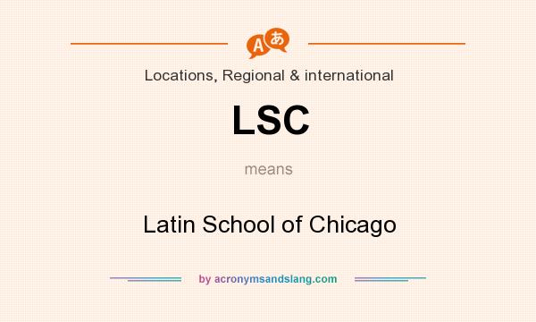 What does LSC mean? It stands for Latin School of Chicago