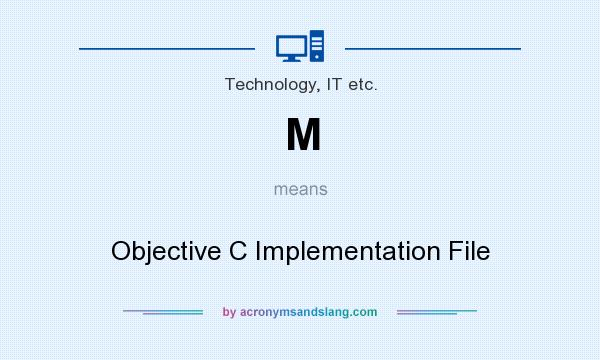 What does M mean? It stands for Objective C Implementation File